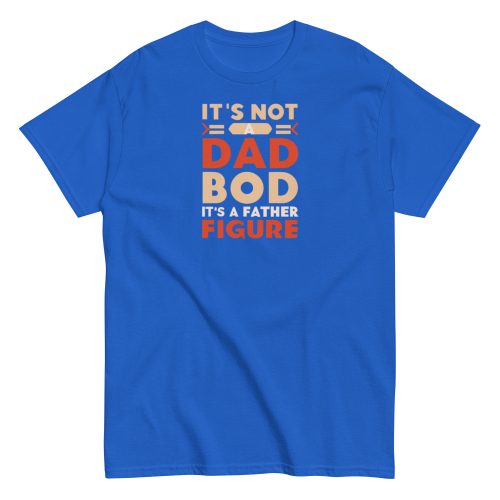It’s Not A Dad Bod It’s A Father Figure T-shirt