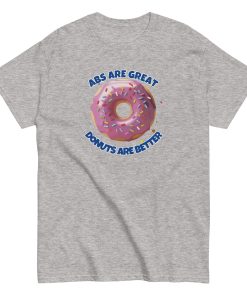 Abs Are Great Donuts Are Better T-shirt Fun Gift Present T-shirt