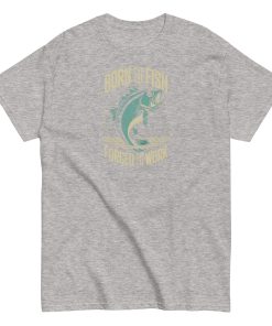 Born to Fish Forced to Work – Fishing T-shirt for Anglers