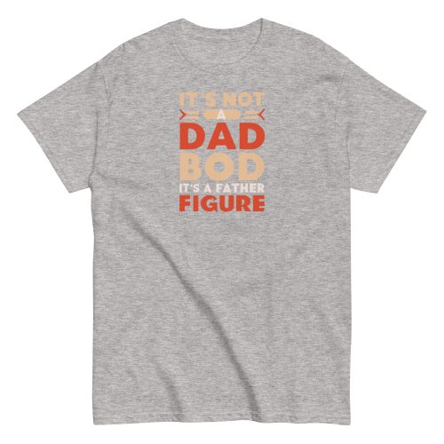 It’s Not A Dad Bod It’s A Father Figure T-shirt