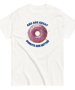 Abs Are Great Donuts Are Better T-shirt Fun Gift Present T-shirt