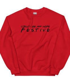 Could I Be Anymore Festive - Friends Christmas Jumper