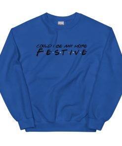 Could I Be Anymore Festive - Friends Christmas Jumper