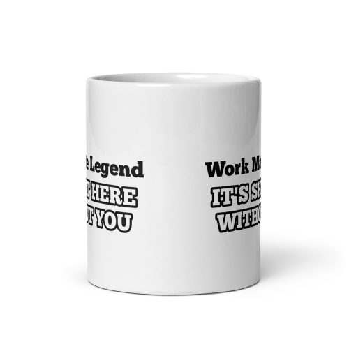 Work Mate Legend – It’s Shit Here Without You Gift Mug
