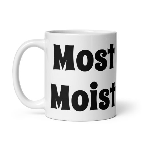 Most Moist Mug – Gift For People Who Love to be Moist
