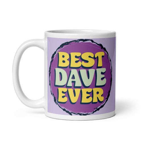 Best Dave Ever Mug – Gift Mug For Someone Called Dave