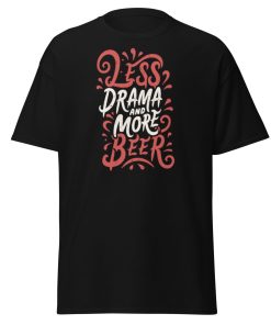 Less Drama And More Beer T-shirt slogan