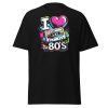 I Love The 80’s T-shirt design for 1980’s Party Birthday Present