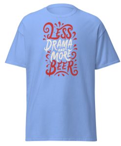Less Drama And More Beer T-shirt slogan