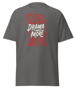 Less Drama And More Beer T-shirt slogan