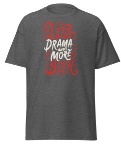 Less Drama And More Beer T-shirt slogan