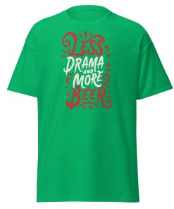 Less Drama And More Beer T-shirt slogan