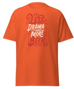 Less Drama And More Beer T-shirt slogan