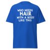 Who Needs Hair With A Body Like This T-shirt For Bald Men
