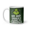 The Grinch Mug No one should be alone on Christmas Gift Mug