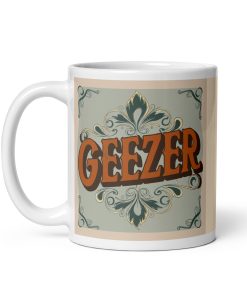 Geezer Mug for Geezers Valentines Present Mug Gift
