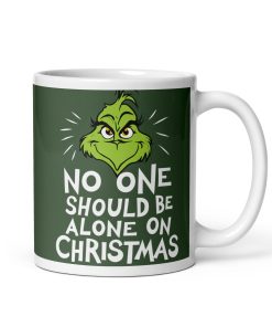 The Grinch Mug No one should be alone on Christmas Gift Mug