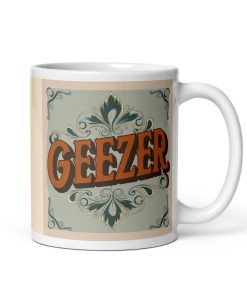 Geezer Mug for Geezers Valentines Present Mug Gift