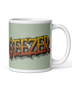 Geezer Mug for Geezers Present Gift Valentines Mug