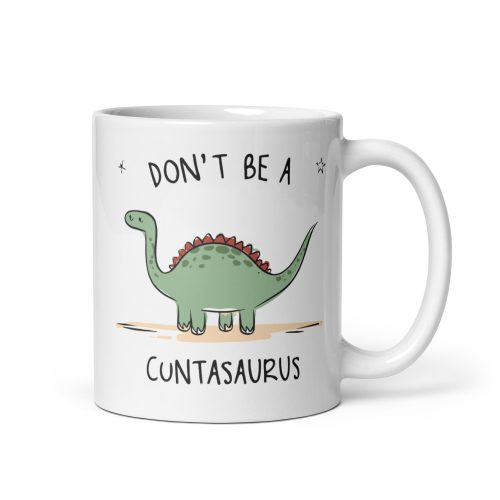 Don’t Be A Cuntasurus Mug Dinosaur Gift Mug