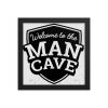 Framed Welcome To The Man Cave Sign Poster 10″X10″