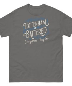 Tottenham Get Battered Everywhere They Go T-shirt