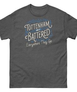 Tottenham Get Battered Everywhere They Go T-shirt