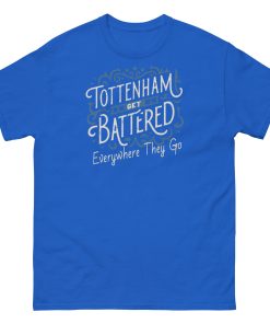 Tottenham Get Battered Everywhere They Go T-shirt