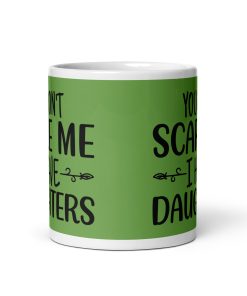 You Don’t Scare Me I Have Daughters Mug Dad’s Birthday Mug Father’s Day
