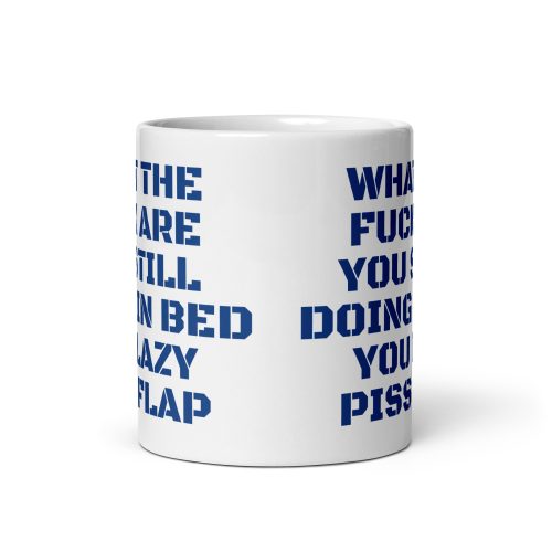 What the Fuck Are You Still Doing In Bed Mug Abusive Lazy Gift