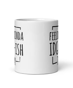 Feeling Kinda IDGAF-ISH Today Mug Gift Present Office Banter