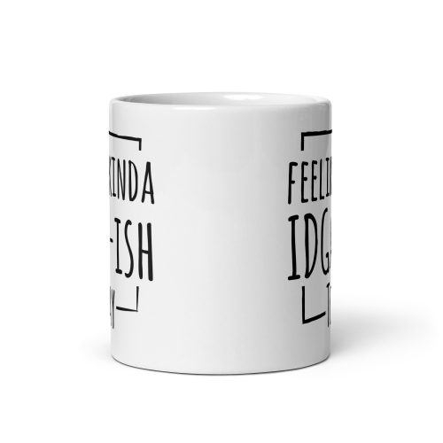 Feeling Kinda IDGAF-ISH Today Mug Gift Present Office Banter