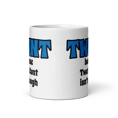TWUNT Mug Because Twat & C*nt Isn’t Enough Gift Mug