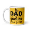 My Dad Is Cooler Than Yours Dad’s Birthday Mug Father’s Day