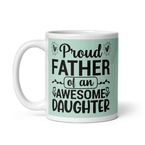 Proud Father of an Awesome Daughter Mug Dad’s Birthday Mug Father’s Day