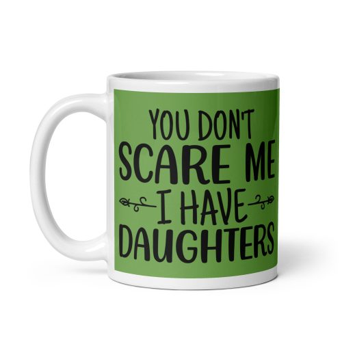 You Don’t Scare Me I Have Daughters Mug Dad’s Birthday Mug Father’s Day