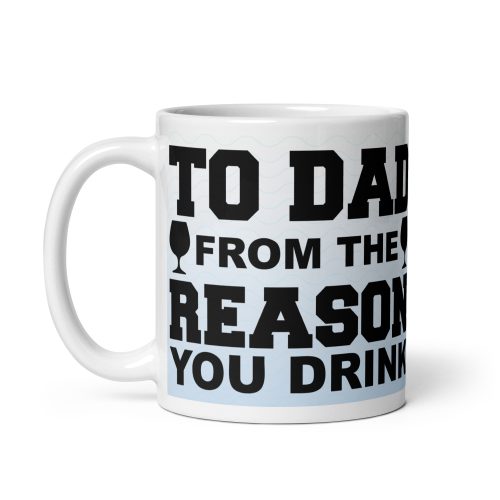 From The Reason You Drink Dad’s Birthday Mug Father’s Day