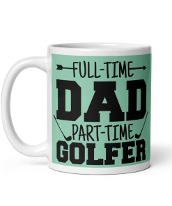 Part Time Golfer Dad’s Birthday Mug Father’s Day Golf Mug