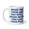 What the Fuck Are You Still Doing In Bed Mug Abusive Lazy Gift