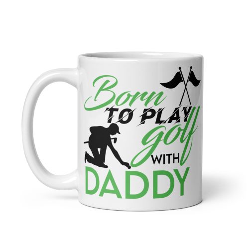 Born To Play Golf With Daddy Golf Mug Present for Daddy