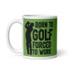 Born To Golf Forced To Work Mug Golf Gift Mug