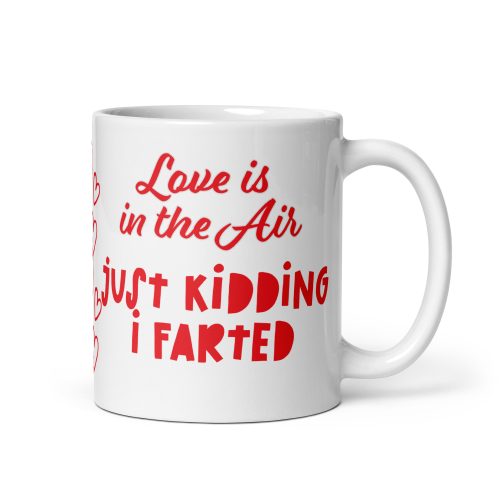 Love Is In The Air Only Kidding I Farted Valentines Day Gift Mug