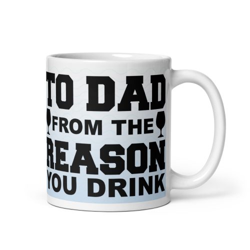 From The Reason You Drink Dad’s Birthday Mug Father’s Day