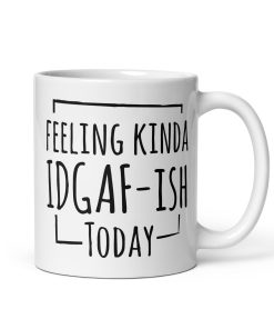 Feeling Kinda IDGAF-ISH Today Mug Gift Present Office Banter