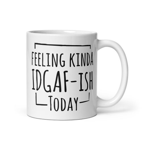 Feeling Kinda IDGAF-ISH Today Mug Gift Present Office Banter