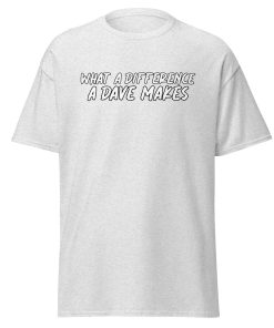 What A Difference A Dave Makes T-shirt
