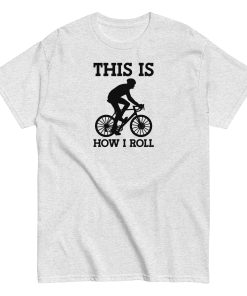 This Is How I Roll Cycling T-shirt for Cyclists Presents Gift T-shirt