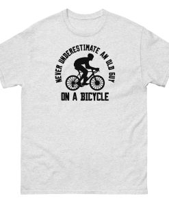 Never Underestimate An Old Guy On A Bicycle T-shirt for Cyclists