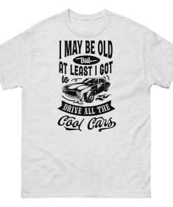 Classic Cars T-shirt I May Be Old T-shirt for Old Guys Who Love Cars
