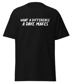 What A Difference A Dave Makes T-shirt